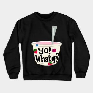 Yo! What Up? Funny Greek Yogurt Graphic Crewneck Sweatshirt